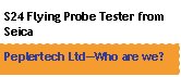 S24 Flying Probe Tester from SeicaPeplertech Ltd�Who are we?